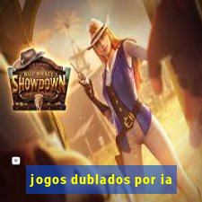 jogos dublados por ia